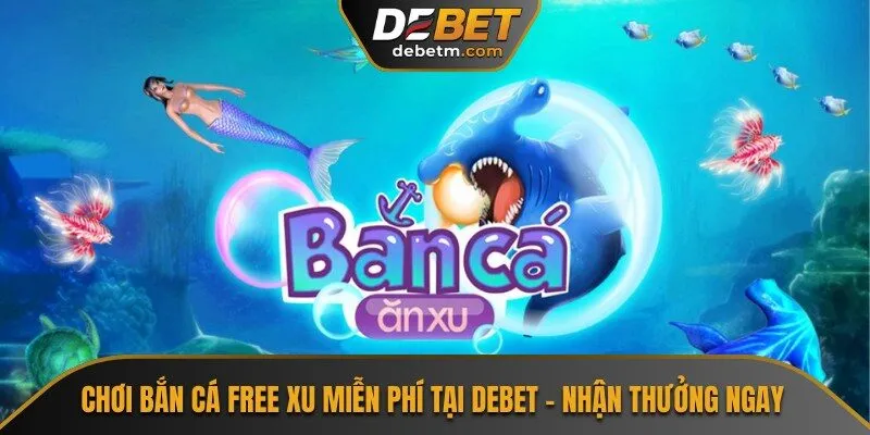 Bắn Cá Free Xu